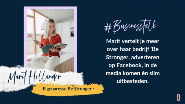 Businesstalk met Marit Hollander vertelt je meer over haar bedrijf 'Be Stronger, adverteren op Facebook, in de media komen én slim uitbesteden.