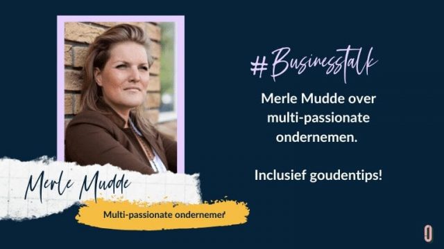 Businesstalk met Merle Mudde over multi-passionate ondernemen. Inclusief goudentips!